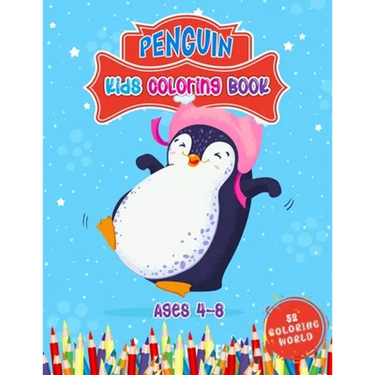 Penguin Kids Coloring Book Ages 4 - 8: 52 Cute Penguin Illustrations for Kids, Great Gift for Boys, Girls & Toddlers and Children Who Love Penguin Col