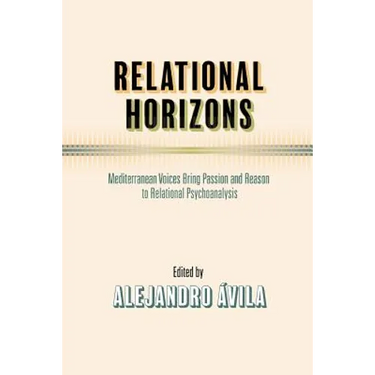 Relational Horizons: Mediterranean Voices Bring Passion and Reason to Relational Psychoanalysis