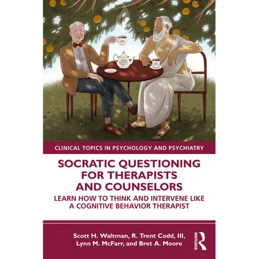 Socratic Questioning for Therapists and Counselors: Learn How to Think and Intervene Like a Cognitive Behavior Therapist