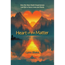 Heart of the Matter: How My Near-Death Experiences Led Me to Save Lives and Souls