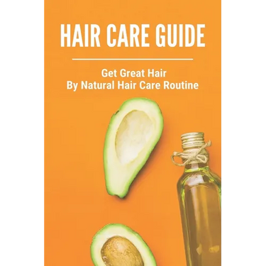 Hair Care Guide: Get Great Hair By Natural Hair Care Routine: Hair Care Tips For Long Hair