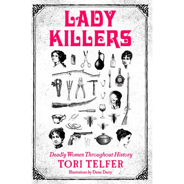 Lady Killers: Deadly Women Throughout History