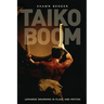 Taiko Boom: Japanese Drumming in Place and Motion Volume 23