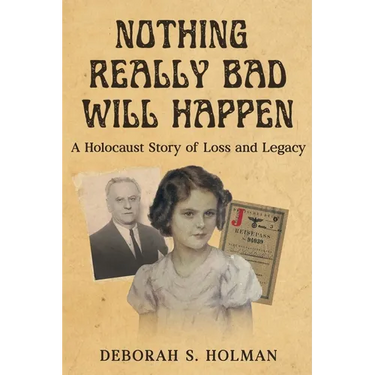 Nothing Really Bad Will Happen: A Holocaust Story of Loss and Legacy
