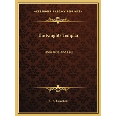 The Knights Templar: Their Rise and Fall