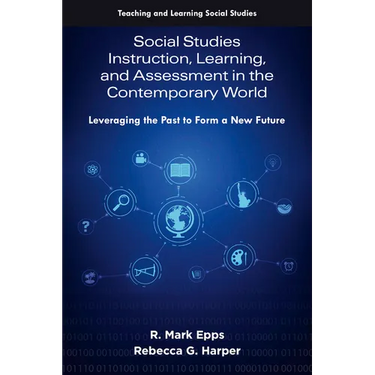 Social Studies Instruction, Learning, and Assessment in the Contemporary World: Leveraging the Past to Form a New Future