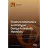 Fracture Mechanics and Fatigue Design in Metallic Materials