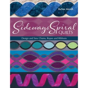 Sideways Spiral Quilts: Design and Sew Chains, Ropes and Ribbons