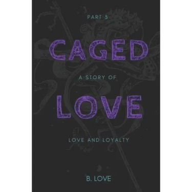 Caged Love 3: A Story of Love and Loyalty