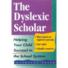The Dyslexic Scholar: Helping Your Child Achieve Academic Success
