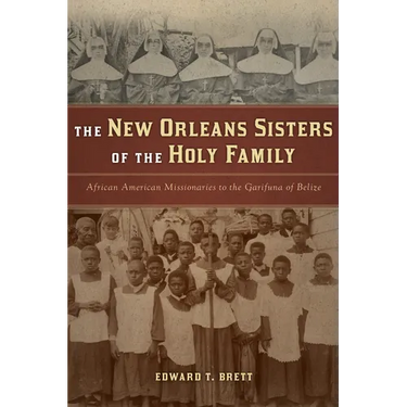The New Orleans Sisters of the Holy Family: African American Missionaries to the Garifuna of Belize
