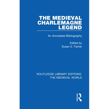 The Medieval Charlemagne Legend: An Annotated Bibliography