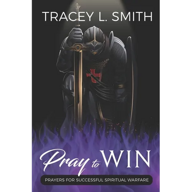 Pray to Win: Prayers for Successful Spiritual Warfare