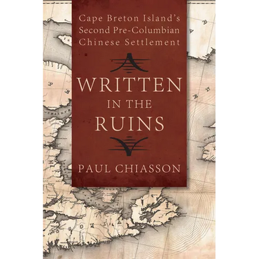 Written in the Ruins: Cape Breton Island's Second Pre-Columbian Chinese Settlement