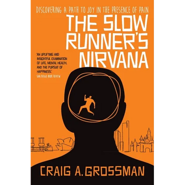 The Slow Runner's Nirvana: Discovering A Path to Joy in the Presence of Pain