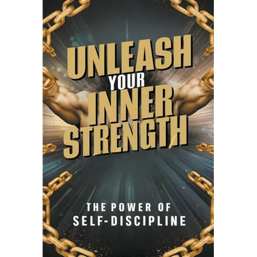 Unleash Your Inner Strength: The Power of Self-Discipline
