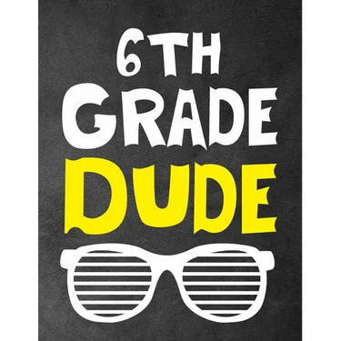 6th Grade Dude: Funny Back To School notebook, Gift For Girls and Boys,109 College Ruled Line Paper, Cute School Notebook, School Composition Notebook