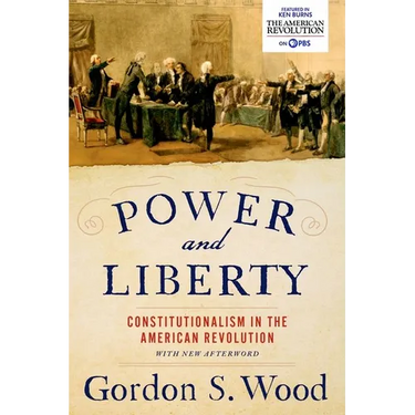 Power and Liberty: Constitutionalism in the American Revolution