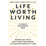 Life Worth Living: A Guide to What Matters Most