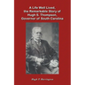 A Life Well Lived, the Remarkable Story of Hugh S. Thompson, Governor of South Carolina