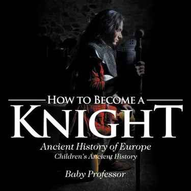 How to Become a Knight - Ancient History of Europe Children's Ancient History