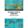 The Moral Status of Combatants: A New Theory of Just War