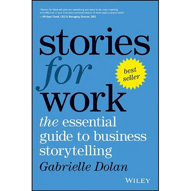 Stories for Work: The Essential Guide to Business Storytelling