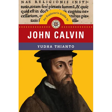 An Explorer's Guide to John Calvin