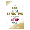 The 100 Most Effective Strategies to Stop OCD: Free Yourself From Obsessive-Compulsive Disorder