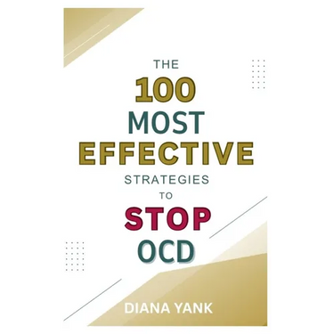 The 100 Most Effective Strategies to Stop OCD: Free Yourself From Obsessive-Compulsive Disorder