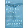 Moon by Whale Light: And Other Adventures Among Bats, Penguins, Crocodilians, and Whales