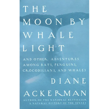 Moon by Whale Light: And Other Adventures Among Bats, Penguins, Crocodilians, and Whales