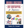 Building a Successful Ebay Dropshipping for Beginners: How to Sell on Ebay without Holdng An Inventory: An E-Commerce 101 Guide To Grow Your Own Home