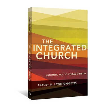 The Integrated Church: Authentic Multicultural Ministry