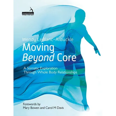 Moving Beyond Core: A Somatic Exploration Through Whole Body Relationships