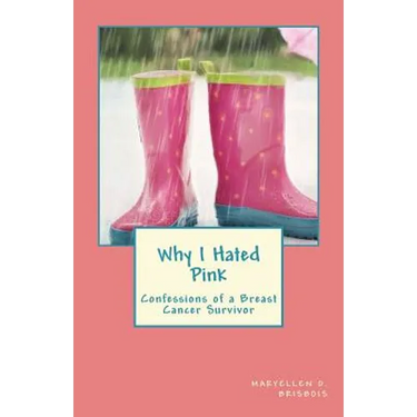 Why I Hated Pink: Confessions of a Breast Cancer Survivor