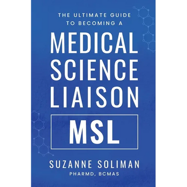 The Ultimate Guide to Becoming a Medical Science Liaison: (Msl)