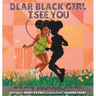 Dear Black Girl: I See You
