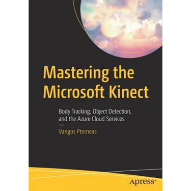 Mastering the Microsoft Kinect: Body Tracking, Object Detection, and the Azure Cloud Services