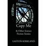 Copy Me: & Other Science Fiction Stories