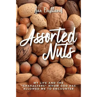 Assorted Nuts: My life and the "characters" whom God has allowed me to encounter