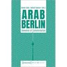 Arab Berlin: Dynamics of Transformation