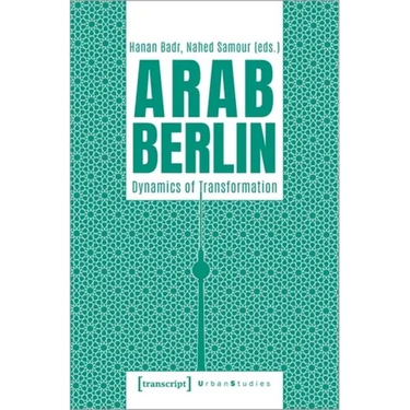 Arab Berlin: Dynamics of Transformation