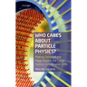 Who Cares about Particle Physics?: Making Sense of the Higgs Boson, the Large Hadron Collider and Cern
