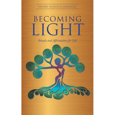 Becoming Light: Rituals and Affirmations for Life