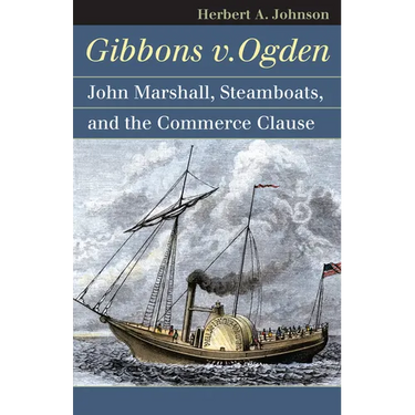 Gibbons V. Ogden: John Marshall, Steamboats, and Interstate Commerce