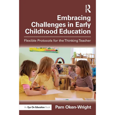 Embracing Challenges in Early Childhood Education: Flexible Protocols for the Thinking Teacher