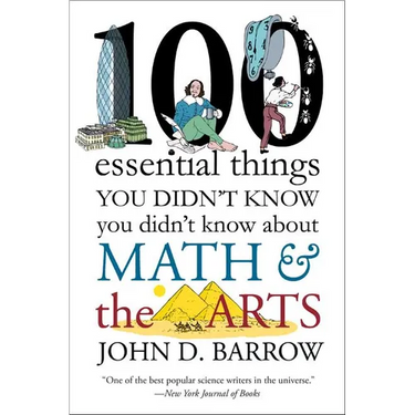 100 Essential Things You Didn't Know You Didn't Know about Math and the Arts