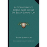 Autobiography, Poems And Songs Of Ellen Johnston