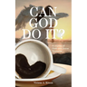 Can God Do It?: A Journey of Faith and Divine Encounter